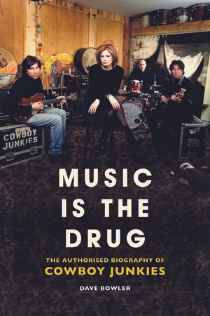 Music Is the Drug: The Authorised Biography of the Cowboy Junkies image number 0