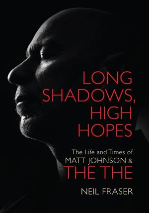 Long Shadows, High Hopes: The Life and Times of Matt Johnson and the the image number 0