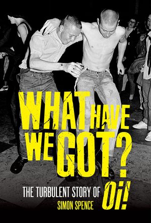 What Have We Got?: The Turbulent Story of Oi image number 0