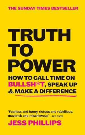 Truth to Power: How to Call Time on Bullsh*t, Speak Up & Make a Difference image number 0