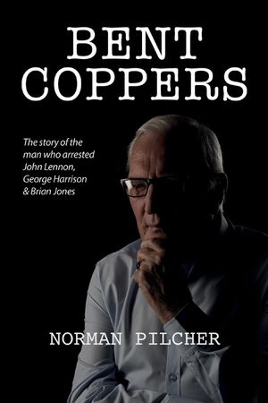 Bent Coppers: The Story of The Man Who Arrested John Lennon, George Harrison and Brian Jones image number 0