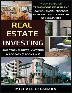 Real Estate Investing And Stock Market Investing Made Easy (3 Books In 1): How To Build Tremendous Wealth And Gain Financial Freedom With Real Estate image number 0