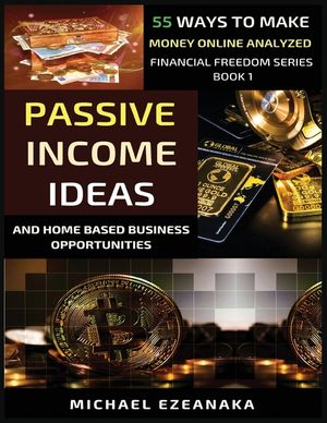 Passive Income Ideas And Home-Based Business Opportunities: 55 Ways To Make Money Online Analyzed image number 0
