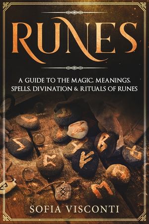 Runes: A Guide To The Magic, Meanings, Spells, Divination & Rituals Of Runes image number 0