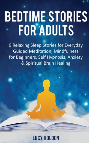 Bedtime Stories for Adults: 9 Relaxing Sleep Stories for Everyday Guided Meditation, Mindfulness for Beginners, Self-Hypnosis, Anxiety & Spiritual image number 0