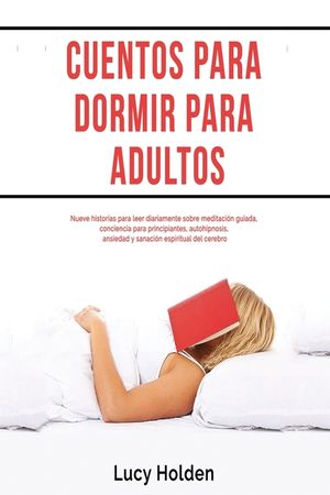 Cuentos para dormir para adultos: Nueve historias para leer diariamente sobre meditaci&oacute;n guiada, conciencia para principiantes, autohipnosis, ansiedad image number 0