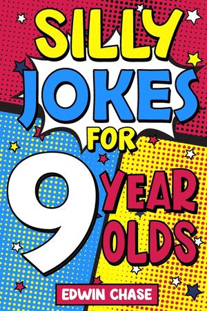 Silly Jokes For 9 Year Olds: Laugh Out Loud Fun For 9 Year Olds image number 0