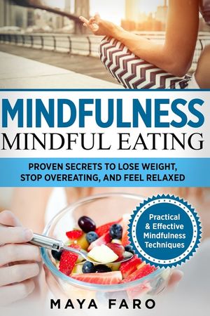 Mindful Eating: Proven Secrets to Lose Weight, Stop Overeating and Feel Relaxed image number 0