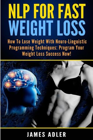 NLP For Fast Weight Loss: How To Lose Weight With Neuro Linguistic Programming image number 0