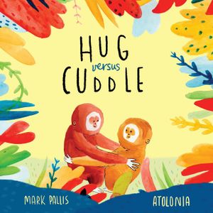 Hug Versus Cuddle: A heartwarming rhyming story about getting along image number 0