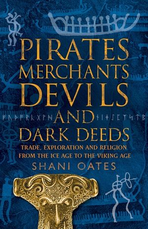 Pirates Merchants Devils and Dark Deeds: Trade, Exploration and Religion from the Ice Age to the Viking Age image number 0