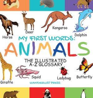 My First Words: The Illustrated A-Z Glossary Of The Animal Kingdom For Preschoolers image number 0