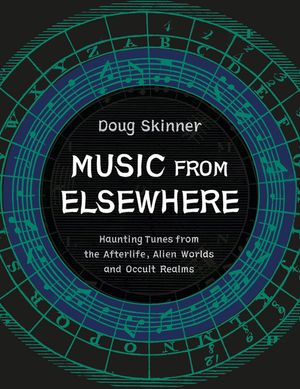 Music from Elsewhere: Haunting Tunes from the Afterlife, Alien Worlds and Occult Realms image number 0