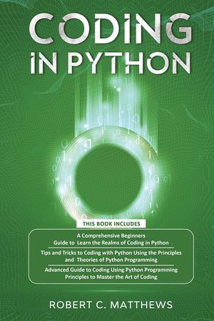 Coding in Python: 3 Books in 1-A Beginners Guide to Learn Coding in Python +Coding Using the Principles and Theories of Python Programmi image number 0