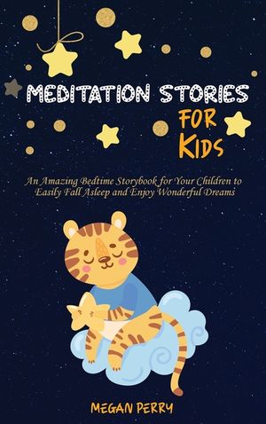 Meditation Stories for Kids: An Amazing Bedtime Storybook for Your Children to Easily Fall Asleep and Enjoy Wonderful Dreams image number 0