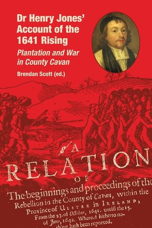 Dr Henry Jones' Account of the 1641 Rising: Plantation and War in County Cavan image number 0