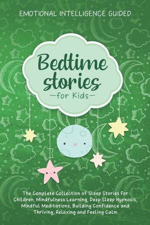 Bedtime Stories For Kids: The Complete Collection Of Sleep Stories For Children, Mindfulness Learning, Deep Sleep Hypnosis, Mindful Meditations, image number 0
