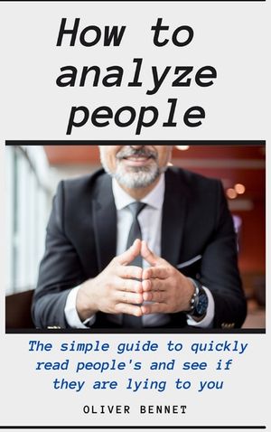 How to Analyze People: The simple guide to quickly read people's and see if they are lying to you image number 0