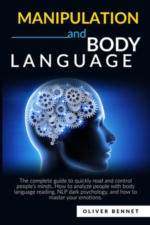 Manipulation and Body Language: The complete guide to quickly read and control people's minds. How to analyze people with body language reading, NLP d image number 0