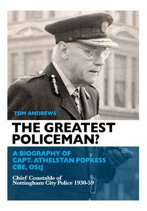 The Greatest Policeman?: A Biography of Capt Athelstan Popkess image number 0