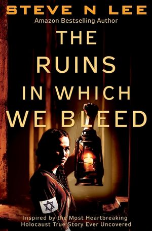The Ruins in Which We Bleed: Inspired by the Most Heartbreaking Holocaust True Story Ever Uncovered image number 0