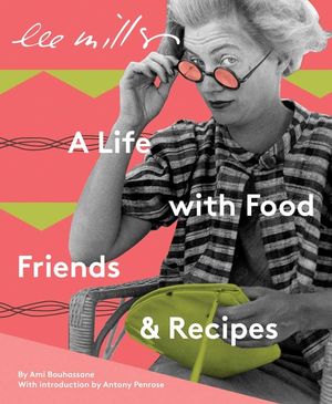 Lee Miller: A Life with Food, Friends & Recipes image number 0