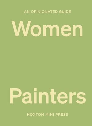 An Opinionated Guide to Women Painters image number 0