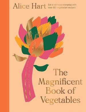 The Magnificent Book of Vegetables: Eat a Rainbow Everyday with Over 80 Vegetarian Recipes image number 0