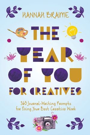 The Year of You for Creatives: 365 Journal-Writing Prompts for Doing Your Best Creative Work image number 0