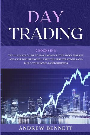 Day Trading: 2 Books In 1: The Ultimate Guide to Make Money in the Stock Market and Cryptocurrencies. Learn the Best Strategies and image number 0