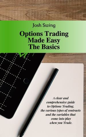 Options Trading Made Easy The Basics: A clear and comprehensive guide to Options Trading, the various types of contracts and the variables that come i image number 0