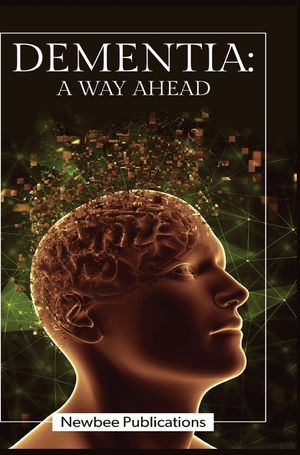 Dementia - A Way Ahead: A user-friendly guide for dementia enriched with therapeutic information to assist & empower family & carers image number 0