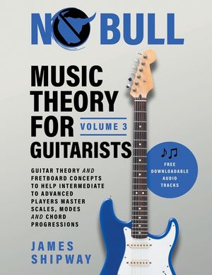 Music Theory for Guitarists, Volume 3: Guitar Theory and Fretboard Concepts to Help Intermediate to Advanced Players Master Scales, Modes and Chord Pr image number 0