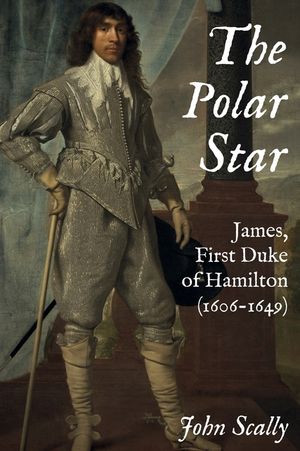 The Polar Star: James, First Duke of Hamilton (1606-1649) image number 0