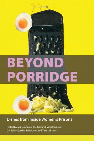 Beyond Porridge: Dishes from Inside Women's Prisons image number 0