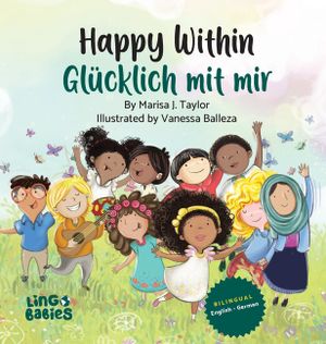 Happy within/ Gl&uuml;cklich mit mir: Ein zweisprachiges Kinderbuch auf Englisch-Deutsch/ Kinderb&uuml;cher gegen Rassismus in Kita & Schule / ein zauberhaftes image number 0