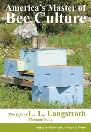 America's Master of Bee Culture, The Life of L. L. Langstroth image number 0