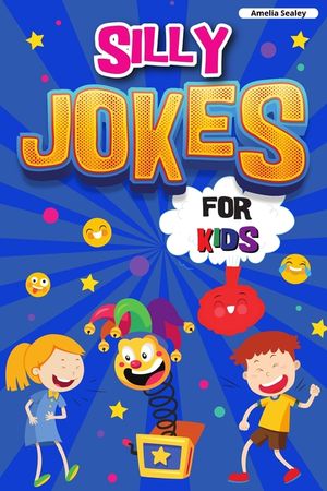 Silly Jokes for Kids: Book of Jokes for Kids, Hilarious Jokes That Will Make You Laugh Out Loud image number 0