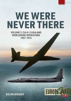 We Were Never There: Volume 2 - CIA U-2 Asia and Worldwide Operations 1957-1974 image number 0