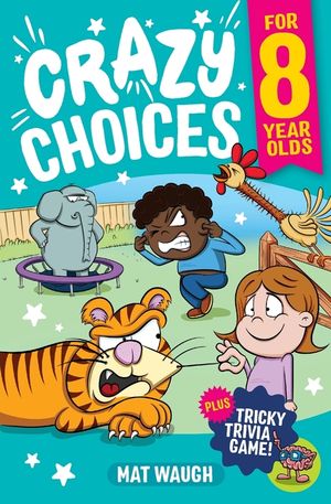 Crazy Choices for 8 Year Olds: Mad decisions and tricky trivia in a book you can play! image number 0
