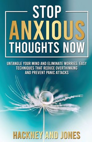 Stop Anxious Thoughts Now: Untangle your mind and eliminate worries. Easy techniques that reduce overthinking and prevent panic attacks and anxie image number 0