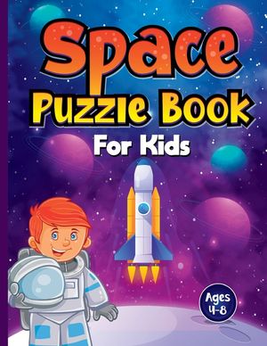 Space Puzzle Book for Kids Ages 4-8: Spectacular Space-Themed Activities for Future Astronauts! Perfect Boredom Buster Birthday or Christmas Gift for image number 0