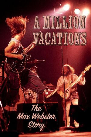A Million Vacations: The Max Webster Story image number 0