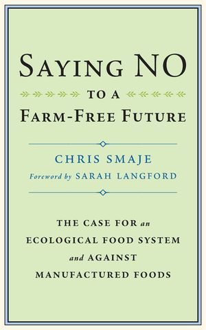 Saying No to a Farm-Free Future: The Case for an Ecological Food System and Against Manufactured Foods image number 0