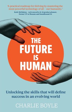 The Future is Human: Unlocking the skills that will define success in an evolving world image number 0