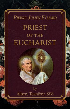 Pierre-Julien Eymard: Priest of the Eucharist image number 0