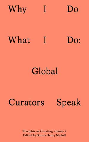 Why I Do What I Do: Twenty Global Curators Speak image number 0
