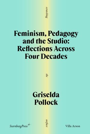 Feminism, Pedagogy and the Studio: Reflections Across Four Decades image number 0