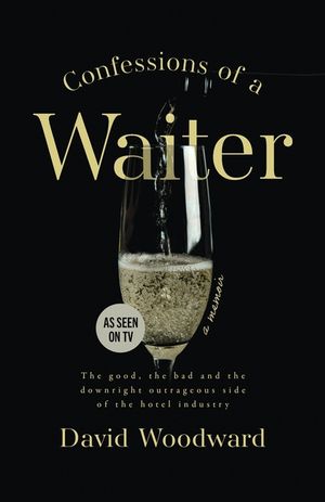 Confessions of a Waiter: The Good, the Bad and the Downright Outrageous Side of the Hotel Industry image number 0