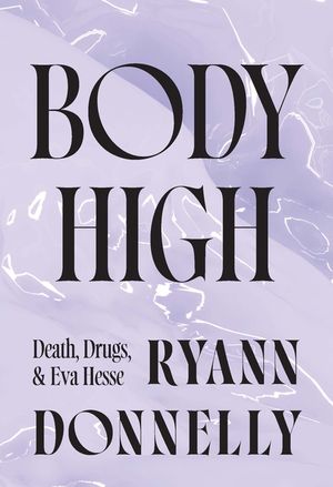 Body High: Death, Drugs, and Eva Hesse image number 0
